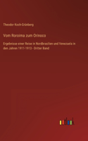 Vom Roroima zum Orinoco: Ergebnisse einer Reise in Nordbrasilien und Venezuela in den Jahren 1911-1913 - Dritter Band