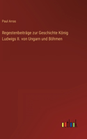Regestenbeiträge zur Geschichte König Ludwigs II. von Ungarn und Böhmen