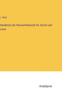 Handbuch der Wasserheilkunde für Aerzte und Laien