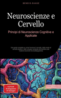 Neuroscienze e Cervello: Principi di Neuroscienze Cognitive e Applicate: Una guida completa su come funziona il cervello, dalla mente al cervello plastico, dallo sviluppo ce