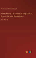 Fort Fisher; Or, The Thunder of Siege Guns. A Story of the Great Bombardment