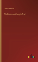 Unseen, and Song in Trial
