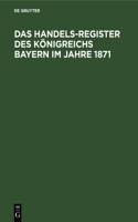 Das Handels-Register Des Königreichs Bayern Im Jahre 1871