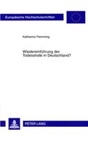 Wiedereinfuehrung Der Todesstrafe in Deutschland?: Verfassungsrechtliche, International- Und Europarechtliche Aspekte(4588 Europaeische Hochschulschriften Recht)