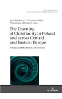 The Dawning of Christianity in Poland and across Central and Eastern Europe