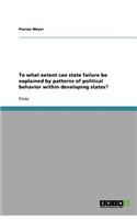 To what extent can state failure be explained by patterns of political behavior within developing states?