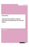Transnationale Projekte zwischen Schweden und Dänemark. Die Öresund Region