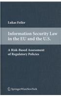 Information Security Law in the EU and the U.S.: A Risk-Based Assessment of Regulatory Policies