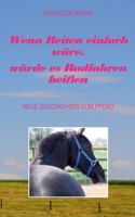 Wenn Reiten einfach wäre, würde es Radfahren heißen