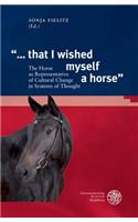 '... That I Wished Myself a Horse'