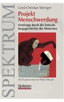 Projekt Menschwerdung: Streifzüge durch die Entwicklungsgeschichte des Menschen