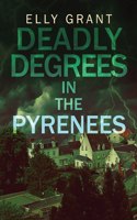 Deadly Degrees in the Pyrenees: (5 Death in the Pyrenees)