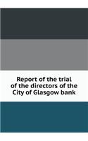 Report of the Trial of the Directors of the City of Glasgow Bank