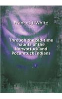 Through the old-time haunts of the Norwottuck and Pocumtuck Indians: (English)