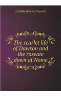 The Scarlet Life of Dawson and the Roseate Dawn of Nome