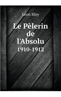 Le Pèlerin de l'Absolu 1910-1912: (French)