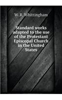 Standard Works Adapted to the Use of the Protestant Episcopal Church in the United States