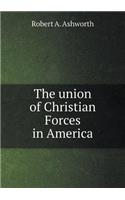 The union of Christian Forces in America: (English)