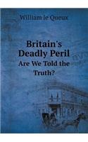 Britain's Deadly Peril Are We Told the Truth?: (English)