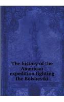 The History of the American Expedition Fighting the Bolsheviki