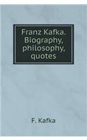 Franz Kafka. Biography, Philosophy, Quotes