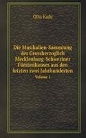 Die Musikalien-Sammlung des Grossherzoglich Mecklenburg-Schweriner Furstenhauses aus den letzten zwei Jahrhunderten