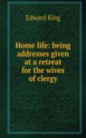 Home life: being addresses given at a retreat for the wives of clergy