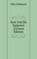 Kant Und Die Epigonen