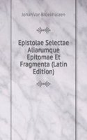 Epistolae Selectae Aliarumque Epitomae Et Fragmenta (Latin Edition)