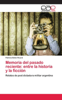 Memoria del pasado reciente: entre la historia y la ficción