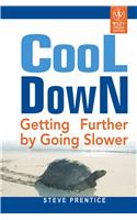 Cool Down: Getting Further By Going Slower: Business/Time Management