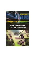 How to Become a Good Journalist