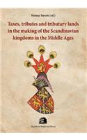 Taxes, Tributes & Tributary Lands In The Making Of The Scandinavian Kingdoms In The Middle Ages