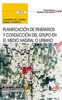 Cuaderno del alumno. Planificacion de itinerarios y conduccion del grupo en el medio natural o urbano (UF0730). Certificados de profesionalidad. Interpretacion y educacion ambiental (SEAG0109)