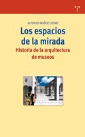 Los Espacios de La Mirada: Historia de La Arquitectura de Museos