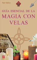 Guia esencial de la magia con velas: Descubra el poder magico de las velas y como aplicarlo en su dia a dia