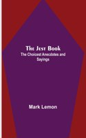 Jest Book; The Choicest Anecdotes and Sayings