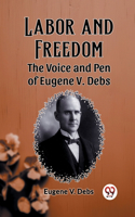 Labor and FreedomThe Voice and Pen of Eugene V. Debs (Edition2023)
