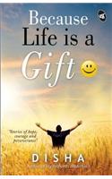 Because Life Is a Gift: ): Stories of Hope, Courage and Perseverance