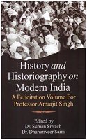 History and Historiography on Modern India A Felicitation Volume For Professor Amaejit Singh