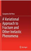 Variational Approach to Fracture and Other Inelastic Phenomena