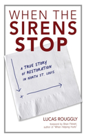 When the Sirens Stop: A True Story of Restoration in North St. Louis