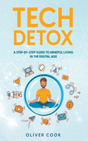 Tech Detox A Step-by-Step Guide to Mindful Living in the Digital Age
