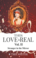 This Love is Real Vol. II Stranger in the Mirror