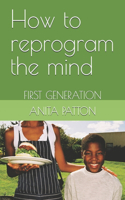 How to reprogram the mind: First Generation