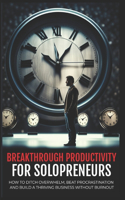Breakthrough Productivity for Solopreneurs
