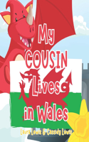 My Cousin Lives In Wales: A Fun and Colourful Children's Book About Wales the Country Where Your Cousin Lives: Because Cousins Never Forget Each Other Even When They're Far a