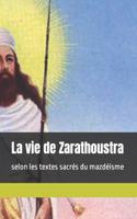 vie de Zarathoustra: selon les textes sacrés du mazdéisme