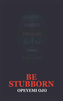 Be Stubborn