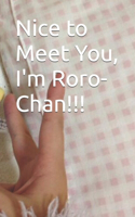Nice to Meet You, I'm Roro-Chan!!!